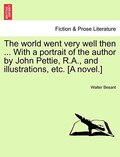 The World Went Very Well Then ... with a Portrait of the Author by John Pettie, R.A., and Illustrations, Etc. [A Novel.] (9781240891573) by Besant, Walter
