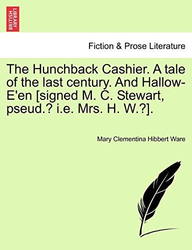 Imagen de archivo de The Hunchback Cashier. a Tale of the Last Century. and Hallow-E'En [Signed M. C. Stewart, Pseud.? i.e. Mrs. H. W.?]. a la venta por Lucky's Textbooks