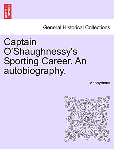 Captain O'Shaughnessy's Sporting Career An autobiography - Anonymous