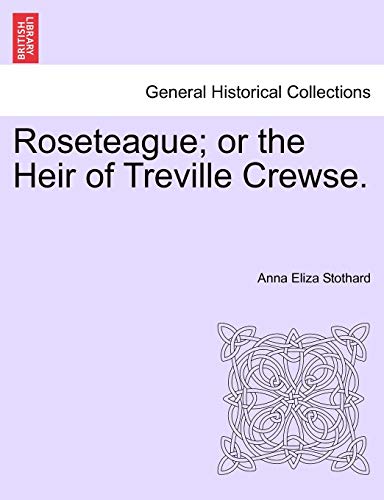 Beispielbild fr Roseteague; Or the Heir of Treville Crewse. zum Verkauf von Lucky's Textbooks