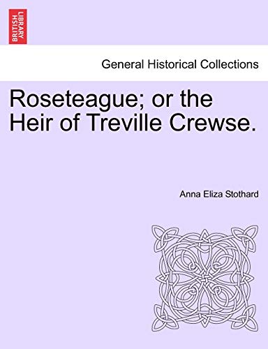 Stock image for Roseteague; Or the Heir of Treville Crewse. for sale by Lucky's Textbooks