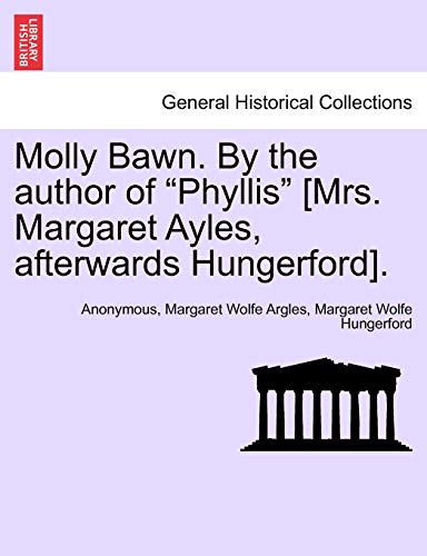 Stock image for Molly Bawn. by the Author of "Phyllis" [Mrs. Margaret Ayles, Afterwards Hungerford]. for sale by Lucky's Textbooks