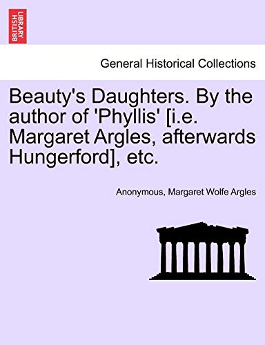 Stock image for Beauty's Daughters. by the Author of 'Phyllis' [I.E. Margaret Argles, Afterwards Hungerford], Etc. for sale by Lucky's Textbooks