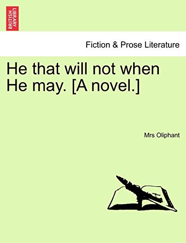 9781240896257: He That Will Not When He May. [A Novel.] Volume III.