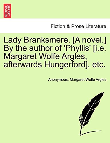 Stock image for Lady Branksmere. [A Novel.] by the Author of 'Phyllis' [I.E. Margaret Wolfe Argles, Afterwards Hungerford], Etc. for sale by Lucky's Textbooks