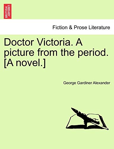 Doctor Victoria A picture from the period A novel - George Gardiner Alexander