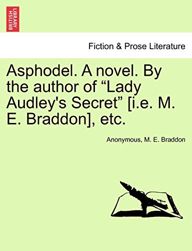 Asphodel. a Novel. by the Author of "Lady Audley's Secret" [I.E. M. E. Braddon], Etc. (9781240899036) by Anonymous; Braddon, Mary Elizabeth