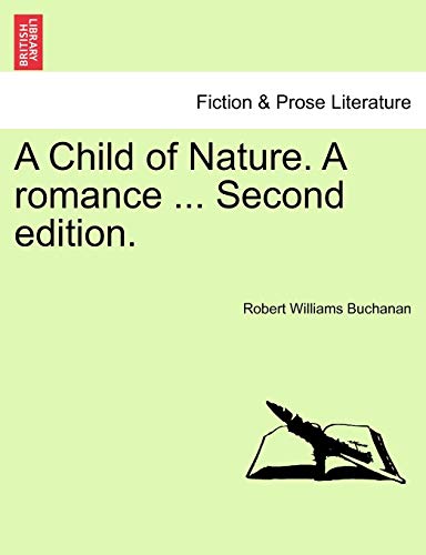 A Child of Nature. a Romance, Vol. III Second Edition. (9781240899739) by Buchanan, Robert Williams