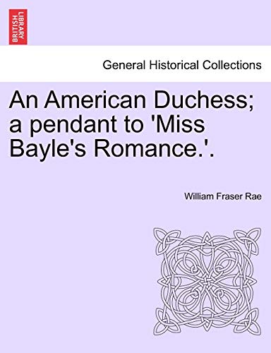 9781240900381: An American Duchess; A Pendant to 'Miss Bayle's Romance.'.