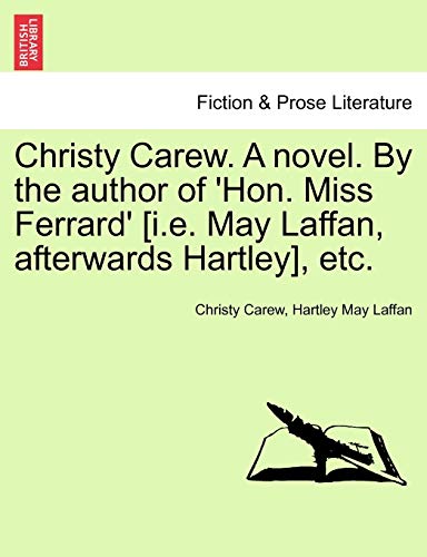 Stock image for Christy Carew. a Novel. by the Author of 'Hon. Miss Ferrard' [I.E. May Laffan, Afterwards Hartley], Etc. for sale by Lucky's Textbooks