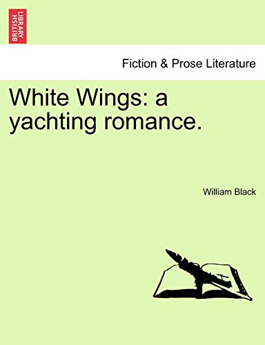 White Wings: A Yachting Romance. (9781240901807) by Black, William