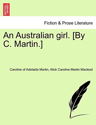 9781240901838: An Australian girl. [By C. Martin.] Vol. I