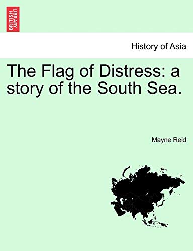 The Flag of Distress: A Story of the South Sea. (9781240902385) by Reid, Captain Mayne