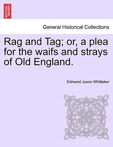 Stock image for Rag and Tag; Or, a Plea for the Waifs and Strays of Old England. for sale by Lucky's Textbooks