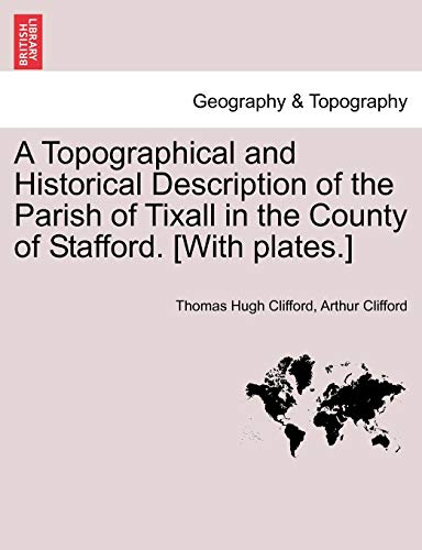 Stock image for A Topographical and Historical Description of the Parish of Tixall in the County of Stafford. [With plates.] for sale by Mispah books