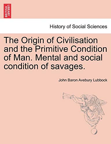 Stock image for The Origin of Civilisation and the Primitive Condition of Man Mental and social condition of savages for sale by PBShop.store US