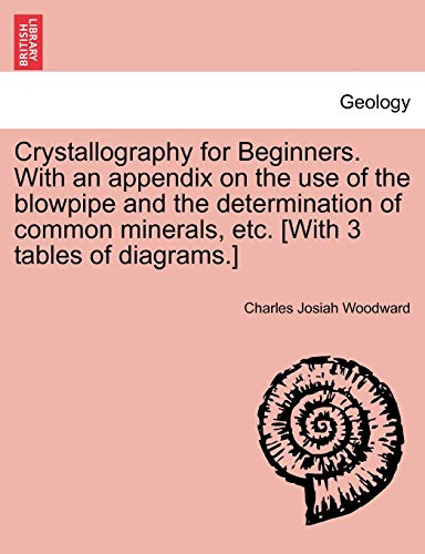 Beispielbild fr Crystallography for Beginners. with an Appendix on the Use of the Blowpipe and the Determination of Common Minerals, Etc. [With 3 Tables of Diagrams.] zum Verkauf von Lucky's Textbooks