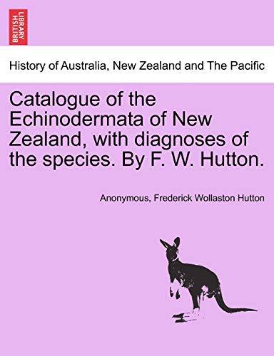 Beispielbild fr Catalogue of the Echinodermata of New Zealand, with Diagnoses of the Species. by F. W. Hutton. zum Verkauf von Lucky's Textbooks