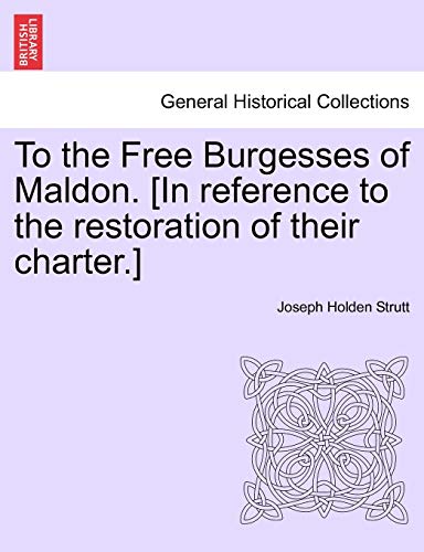 Stock image for To the Free Burgesses of Maldon In reference to the restoration of their charter for sale by PBShop.store US