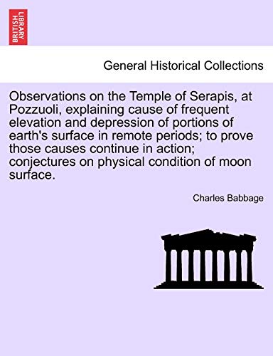 9781240908066: Observations on the Temple of Serapis, at Pozzuoli, explaining cause of frequent elevation and depression of portions of earth's surface in remote ... on physical condition of moon surface.