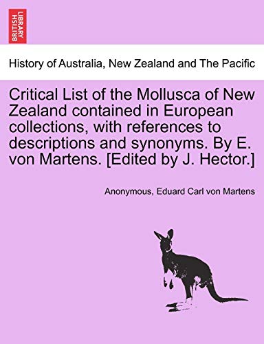9781240908196: Critical List of the Mollusca of New Zealand contained in European collections, with references to descriptions and synonyms. By E. von Martens. [Edited by J. Hector.]