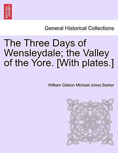 Stock image for The Three Days of Wensleydale; The Valley of the Yore. [With Plates.] for sale by Lucky's Textbooks
