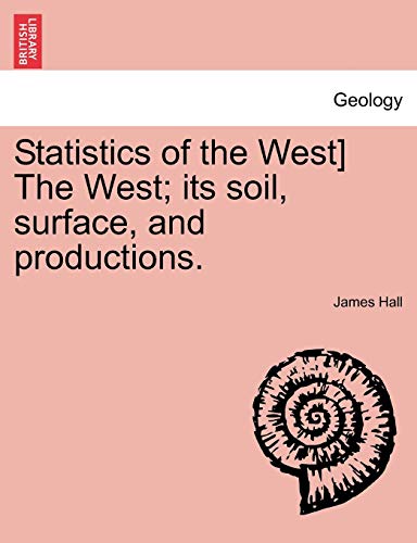 Stock image for Statistics of the West] the West; Its Soil, Surface, and Productions. for sale by Lucky's Textbooks