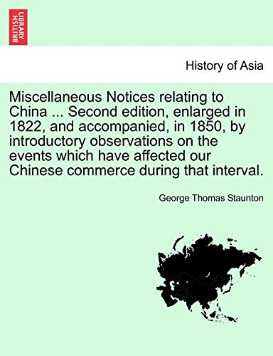 Stock image for Miscellaneous Notices Relating to China . Second Edition, Enlarged in 1822, and Accompanied, in 1850, by Introductory Observations on the Events Which Have Affected Our Chinese Commerce During That Interval. for sale by THE SAINT BOOKSTORE