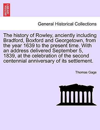 Beispielbild fr The history of Rowley, anciently including Bradford, Boxford and Georgetown, from the year 1639 to the present time. With an address delivered . centennial anniversary of its settlement. zum Verkauf von Lucky's Textbooks