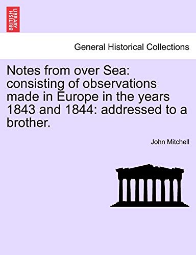 Notes from over Sea: consisting of observations made in Europe in the years 1843 and 1844: addressed to a brother. (9781240910250) by Mitchell, Air Commodore John