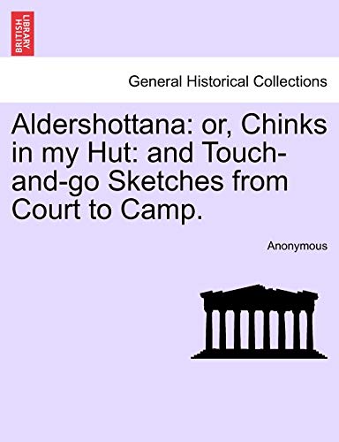Beispielbild fr Aldershottana: Or, Chinks in My Hut: And Touch-And-Go Sketches from Court to Camp. zum Verkauf von Lucky's Textbooks