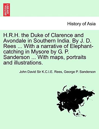 Imagen de archivo de HRH the Duke of Clarence and Avondale in Southern India By J D Rees With a narrative of Elephantcatching in Mysore by G P Sanderson With maps, portraits and illustrations a la venta por PBShop.store US