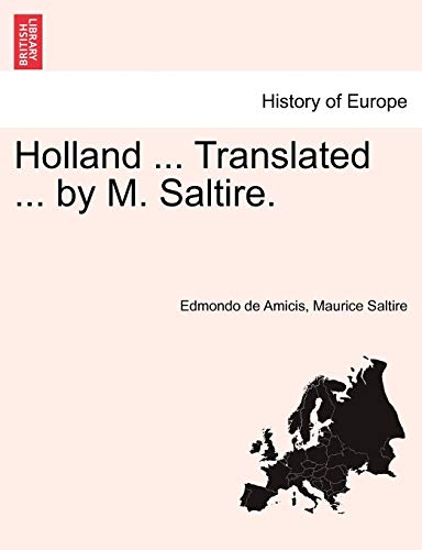 Holland ... Translated ... by M. Saltire. (9781240911271) by De Amicis, Edmondo; Saltire, Maurice