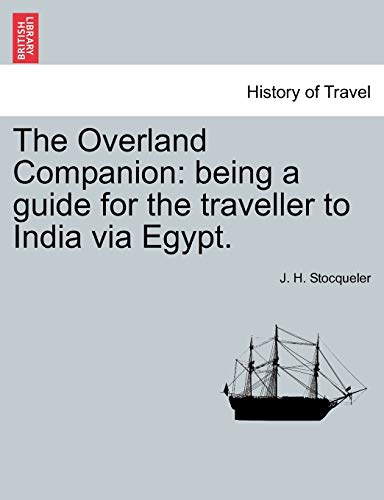 Imagen de archivo de The Overland Companion: Being a Guide for the Traveller to India Via Egypt. a la venta por Lucky's Textbooks