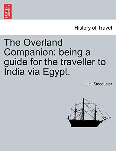 9781240911349: The Overland Companion: being a guide for the traveller to India via Egypt.
