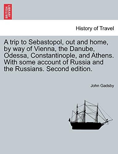 Stock image for A trip to Sebastopol, out and home, by way of Vienna, the Danube, Odessa, Constantinople, and Athens With some account of Russia and the Russians Second edition for sale by PBShop.store US