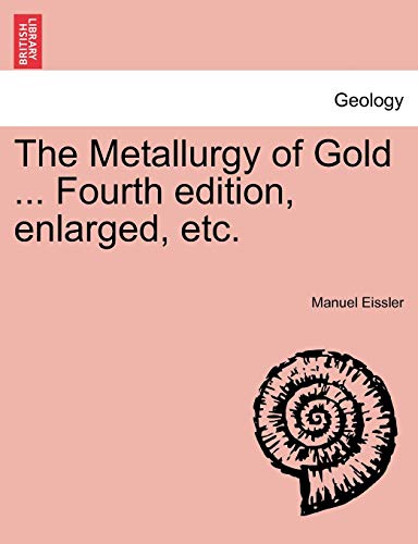 9781240911677: The Metallurgy of Gold ... Fourth edition, enlarged, etc.