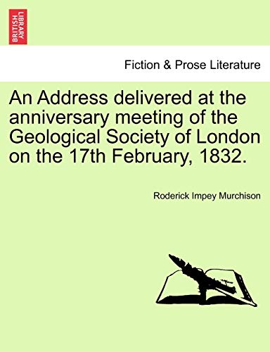 Stock image for An Address delivered at the anniversary meeting of the Geological Society of London on the 17th February, 1832. for sale by Chiron Media