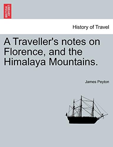 Imagen de archivo de A Travellers Notes on Florence, and the Himalaya Mountains. a la venta por Ebooksweb