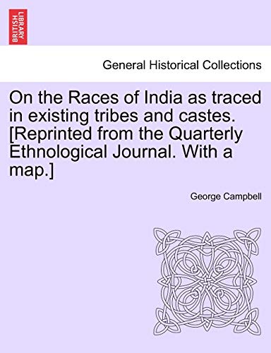 9781240912094: On the Races of India as traced in existing tribes and castes. [Reprinted from the Quarterly Ethnological Journal. With a map.]