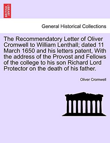 Stock image for The Recommendatory Letter of Oliver Cromwell to William Lenthall; Dated 11 March 1650 and His Letters Patent, with the Address of the Provost and . Lord Protector on the Death of His Father. for sale by Lucky's Textbooks