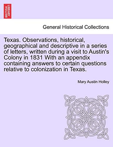 Stock image for Texas Observations, historical, geographical and descriptive in a series of letters, written during a visit to Austin's Colony in 1831 With an questions relative to colonization in Texas for sale by PBShop.store US