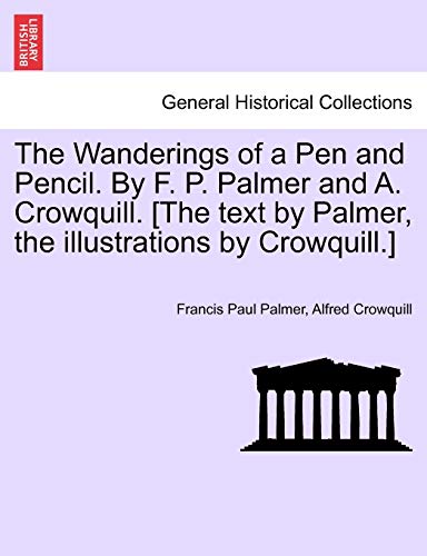 Imagen de archivo de The Wanderings of a Pen and Pencil. by F. P. Palmer and A. Crowquill. [The Text by Palmer, the Illustrations by Crowquill.] a la venta por Lucky's Textbooks
