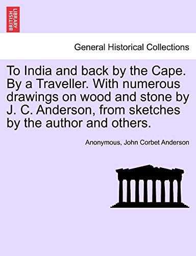 Stock image for To India and Back by the Cape. by a Traveller. with Numerous Drawings on Wood and Stone by J. C. Anderson, from Sketches by the Author and Others. for sale by Lucky's Textbooks