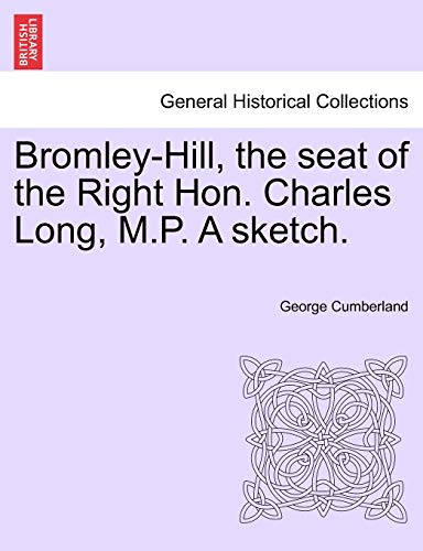 Stock image for Bromley-Hill, the seat of the Right Hon. Charles Long, M.P. A sketch. for sale by Chiron Media