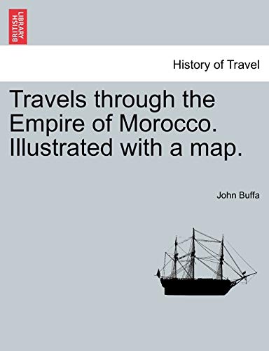 9781240913909: Travels Through the Empire of Morocco. Illustrated with a Map.