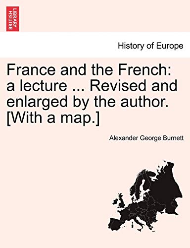 Imagen de archivo de France and the French: A Lecture . Revised and Enlarged by the Author. [With a Map.] a la venta por Lucky's Textbooks