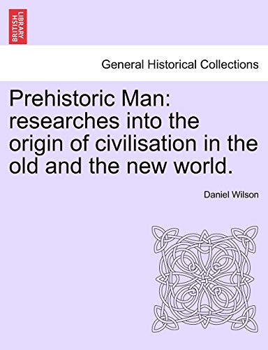 9781240914265: Prehistoric Man: researches into the origin of civilisation in the old and the new world.