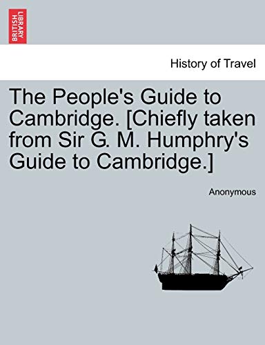 Stock image for The People's Guide to Cambridge. [Chiefly taken from Sir G. M. Humphry's Guide to Cambridge.] for sale by Chiron Media