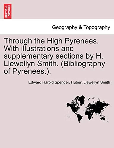 Beispielbild fr Through the High Pyrenees. with Illustrations and Supplementary Sections by H. Llewellyn Smith. (Bibliography of Pyrenees.). zum Verkauf von Lucky's Textbooks